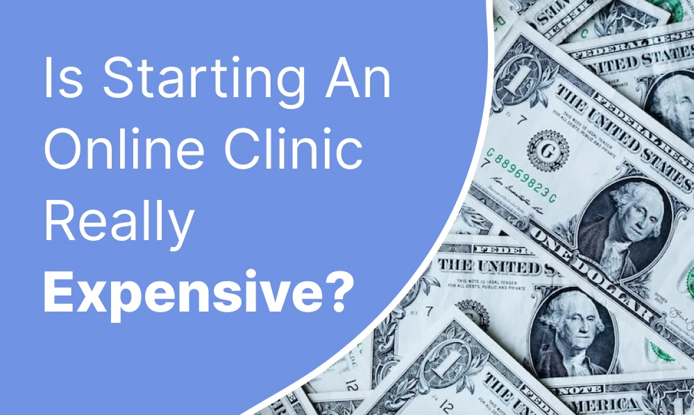 Is Starting an Online Clinic Really Expensive? | Iqonic Design